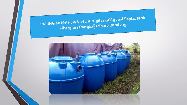 PALING MURAH, WA +62 812-9627-2689 Jual Septic Tank Fiberglass Pangkaljatibaru Bandung