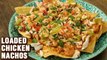 LOADED CHICKEN NACHOS | Homemade Chicken Nachos | Mexican Nachos Recipe | Snacks Recipe By Varun