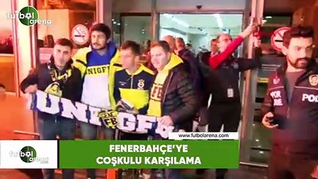 Fenerbahçe'ye coşkulu karşılama