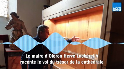 Hervé Lucbéreilh, le maire d'Oloron, raconte pour France Bleu Béarn le vol du trésor de la cathédrale