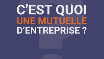 La Minute Mutuelle : C'est quoi une mutuelle d'entreprise ?