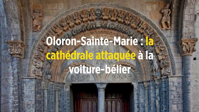 Oloron-Sainte-Marie : la cathédrale attaquée à la voiture-bélier