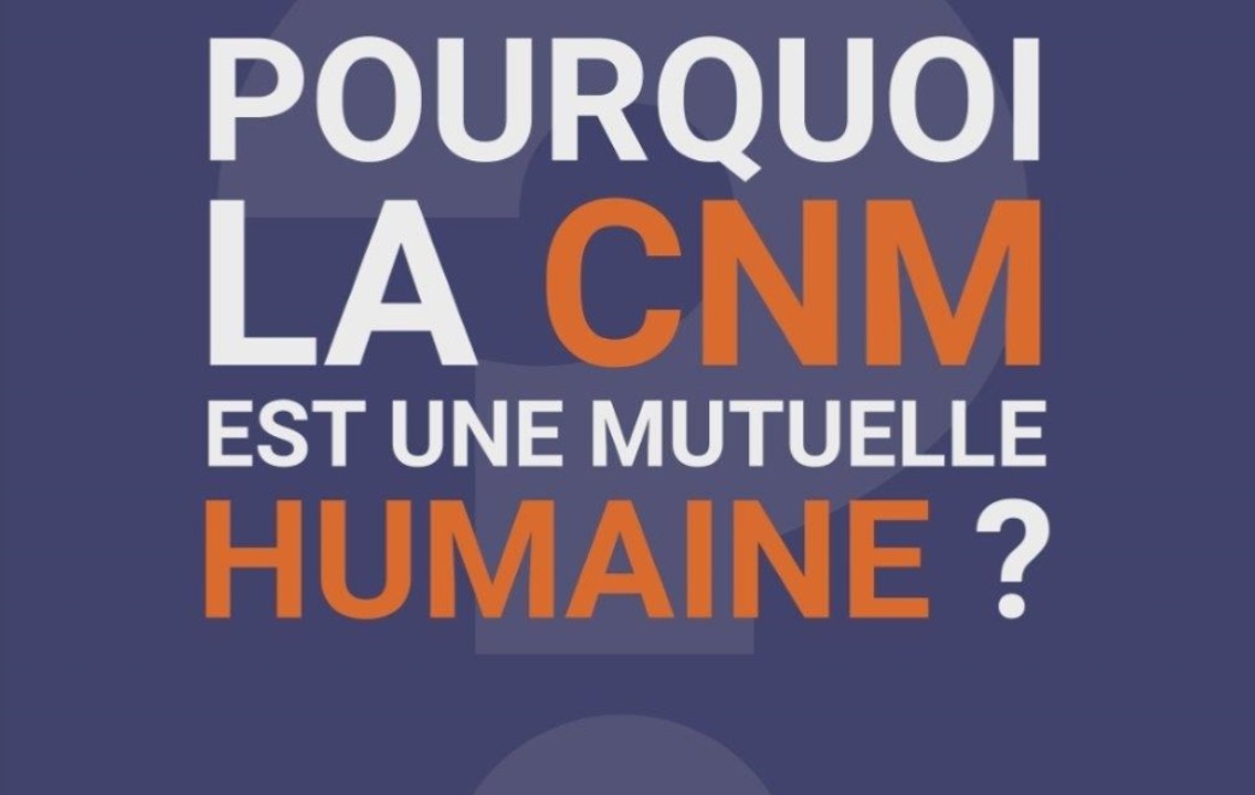 La Minute Mutuelle : Pourquoi la CNM est une mutuelle humaine ?