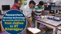 Researchers develop technology to source electricity from clothes in IIT Kharagpur