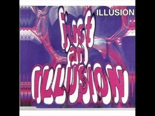 ILLUSION- Just An Illusion