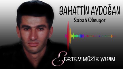 Bahattin Aydoğan - Sabah Olmuyor