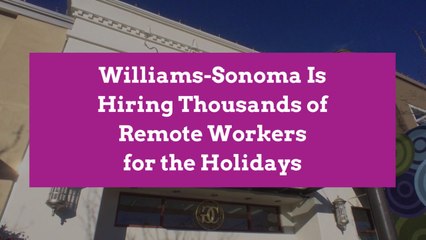Williams-Sonoma Is Hiring Thousands of Remote Workers for the Holidays
