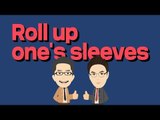 Roll up one's sleeves - 적극적으로 도움을 주다