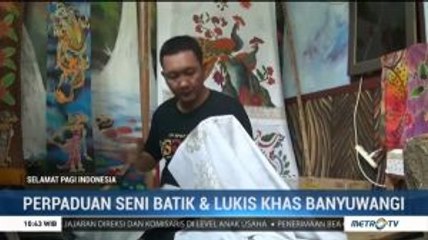 Perpaduan Seni Batik dan Lukis Khas Banyuwangi
