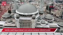 Taksim Camii inşaatındaki son durum havadan görüntülendi