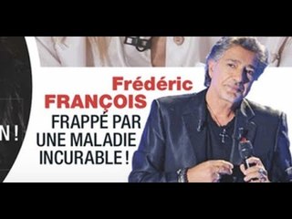Frédéric François, drame, frappé par une maladie incurable