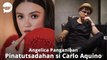 Angelica Panganiban pinatutsadahan si Carlo Aquino | PEP Hot Story