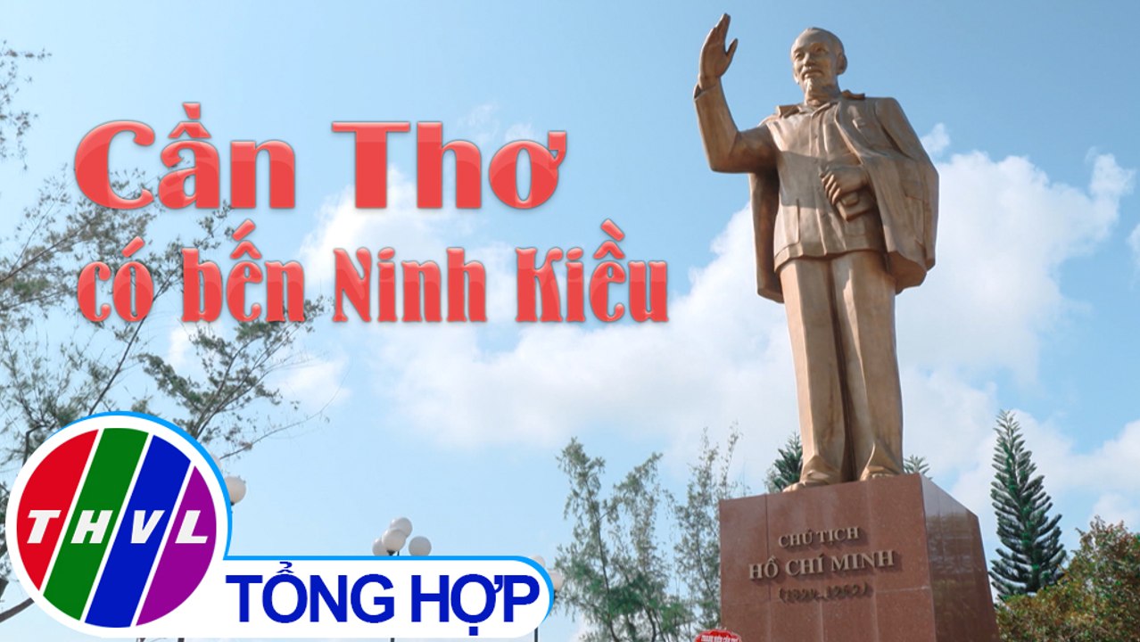 Chuyện kể đất phương Nam: Cần Thơ phố cũ nét xưa - Tập 1 | Cần Thơ có bến Ninh Kiều