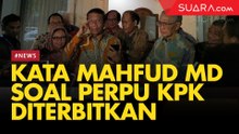 Pernyataan Menkopolhukam Mahfud MD soal Jokowi yang Belum Menerbitkan Perppu KPK