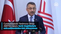 Cumhurbaşkanı Yardımcısı Oktay: ABD'nin raporu terör örgütleriyle mücadelemizden bizi alıkoyamaz