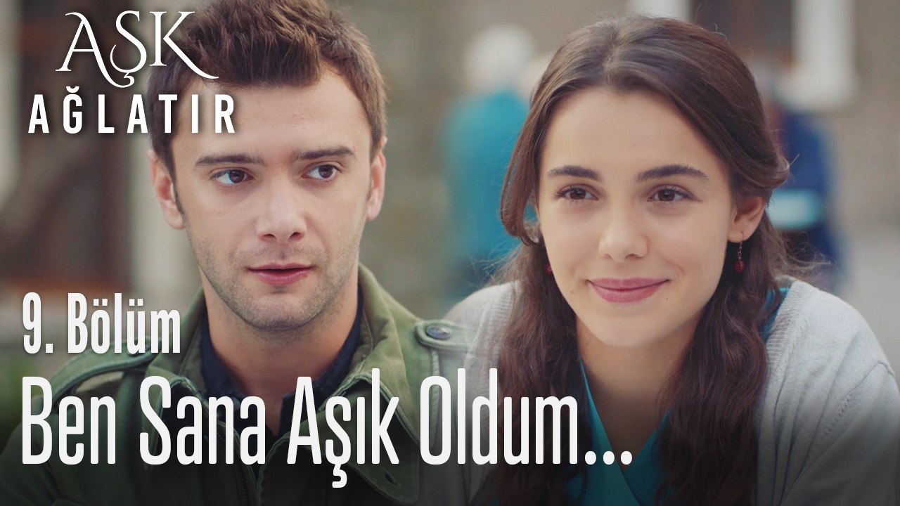 Ben sana aşık oldum - Aşk Ağlatır 9. Bölüm