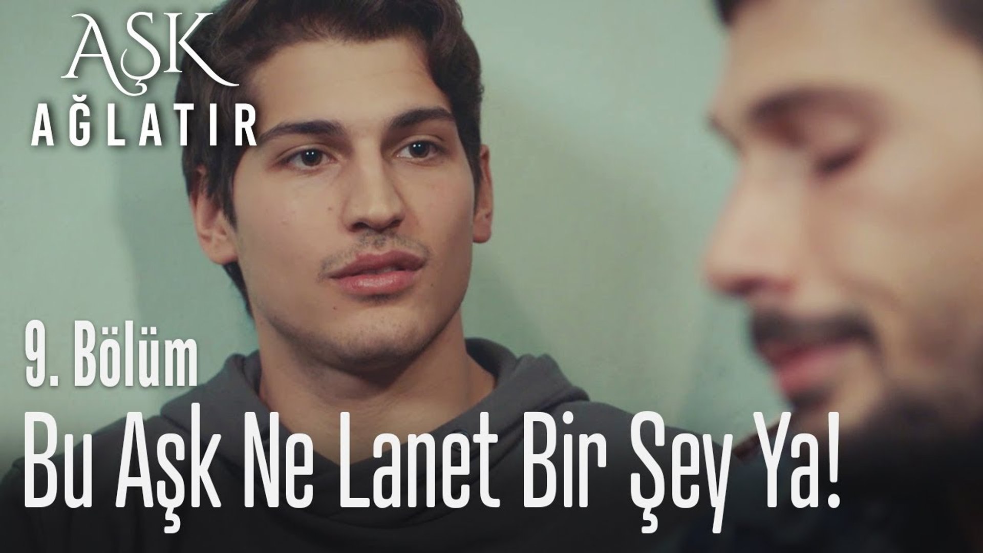 Bu Aşk Ne Lanet Bir şey Ya Aşk Ağlatır 9 Bölüm
