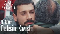 Yusuf, dedesine kavuştu - Aşk Ağlatır 9. Bölüm