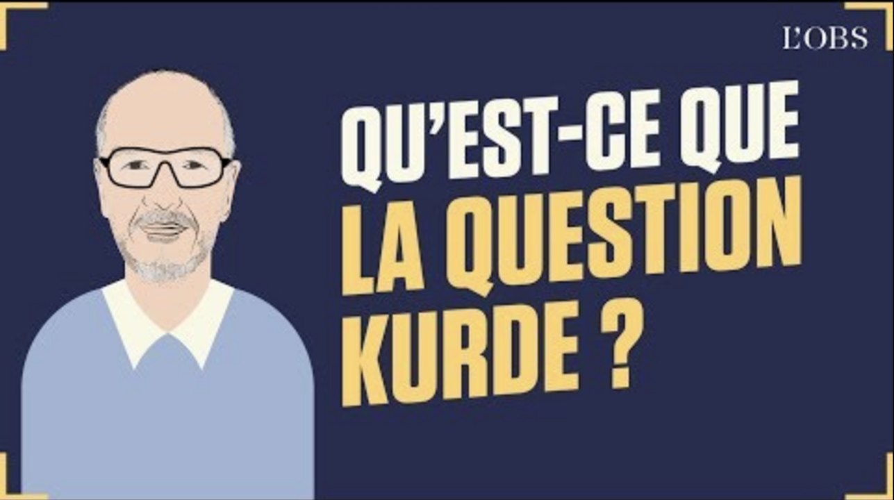 Dis Oncle Obs... C'est quoi la question kurde ?