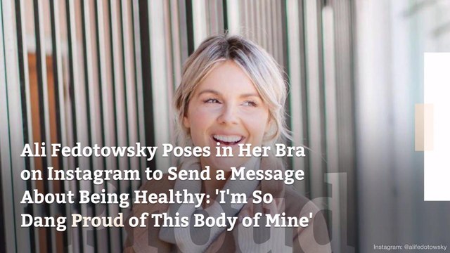 Ali Fedotowsky Poses in Her Bra on Instagram to Send a Message About Being Healthy: ‘I’m So Dang Proud of This Body of Mine’