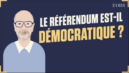 Dis Oncle Obs... Le référendum est-il démocratique ?