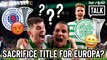 Two-Footed Talk | Would Celtic fans sacrifice 10 in a row for Europa League glory?