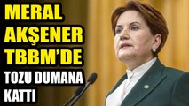 Meral Akşener TBMM'de tozu dumana kattı