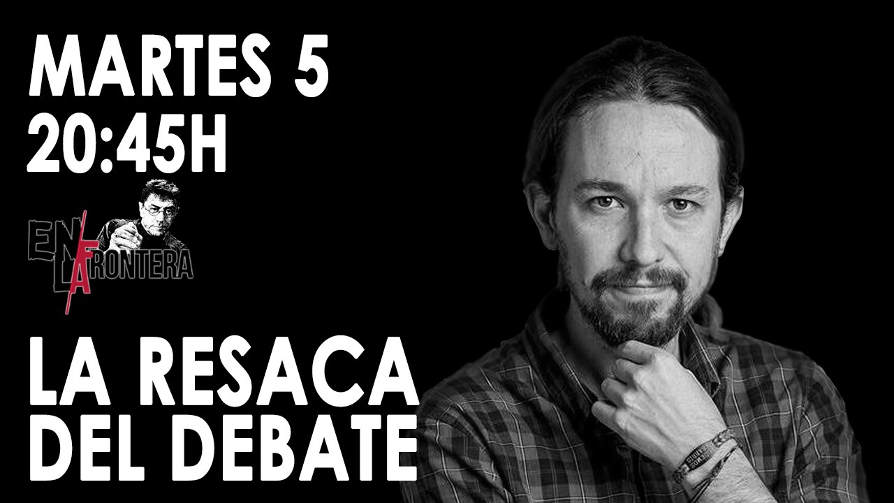 Juan Carlos Monedero, Pablo Iglesias y la resaca del debate 'En la Frontera' - 5 de noviembre de 2019