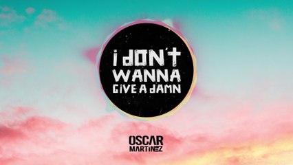 Óscar Martínez - I Dont Wanna Give A Damn