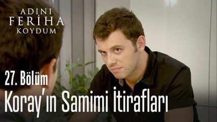 Koray'ın samimi itirafları - Adını Feriha Koydum 27. Bölüm