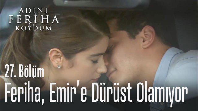 Feriha, Emir'e dürüst olamıyor - Adını Feriha Koydum 27. Bölüm