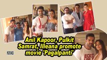 Anil Kapoor, Pulkit Samrat, Illeana promote movie 'Pagalpanti'