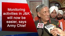 Monitoring activities in J&K will now be easier, says Army Chief