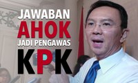 Jawaban Ahok Soal Jadi Dewan Pengawas KPK