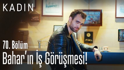 Bahar'ın iş görüşmesi! - Kadın 70. Bölüm