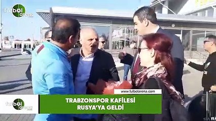 Trabzonspor kafilesi Rusya'ya geldi