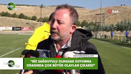 Sergen Yalçın: "Biz sağduyulu olmasak soyunma odasında çok büyük olaylar çıkardı"