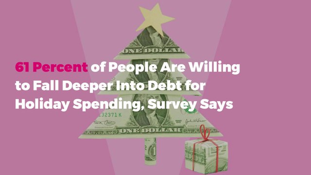 61 Percent of People Are Willing to Fall Deeper Into Debt for Holiday Spending, Survey Says