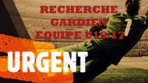 URGENT - RECHERCHE GARDIEN DE BUT POUR EQUIPE U16/17