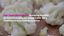 100  Vegetable Products Are Being Recalled by Mann Packaging (Including Trader Joe's Cauliflower) Over Listeria Concerns
