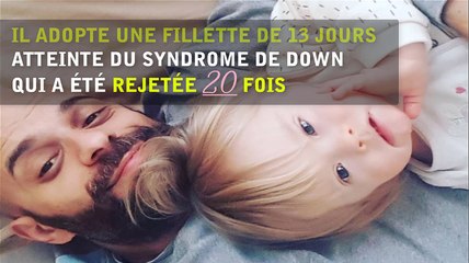Il adopte une fillette de 13 jours  atteinte du syndrome de down  qui a été rejetée 20 fois