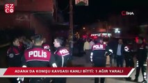 Adana’da komşu kavgası kanlı bitti