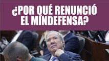 ¿Por qué renunció el ministro de Defensa?