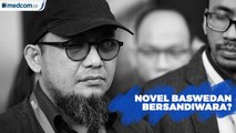 Novel Baswedan Bersandiwara Soal Penyiraman Air Keras?