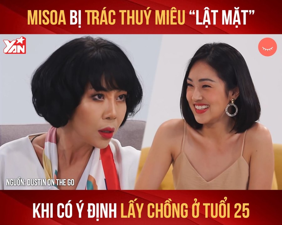 DOTG II MISOA BỊ TRÁC THÚY MIÊU ''LẬT MẶT'' KHI CÓ Ý ĐỊNH LẤY CHỒNG Ở TUỔI 25 II YANNEWS