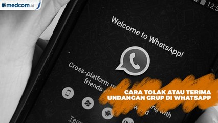Sekarang WhatsApp Bisa Tolak atau Terima Undangan Grup
