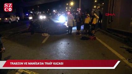 Trabzon ve Manisa’da trafik kazası