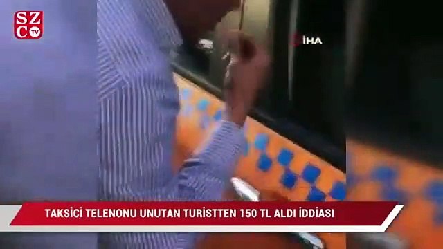 İstanbul'da taksici telefonunu unutan turistten 150 tl aldı iddiası