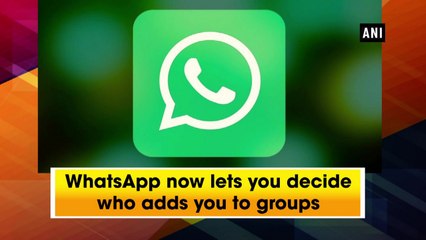 WhatsApp now lets you decide who adds you to groups
