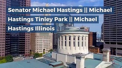 Senator Michael Hastings || Michael Hastings Tinley Park || Michael Hastings Illinois